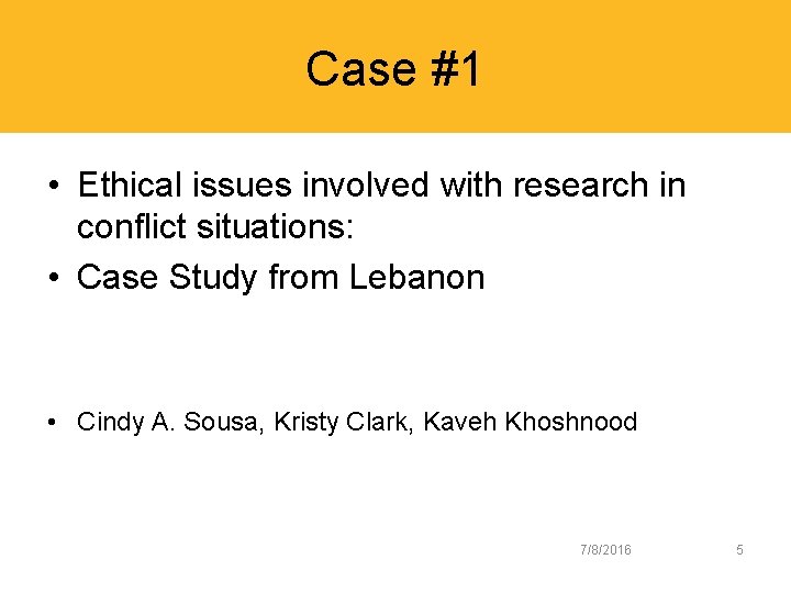 Case #1 • Ethical issues involved with research in conflict situations: • Case Study