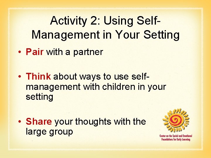 Activity 2: Using Self. Management in Your Setting • Pair with a partner •