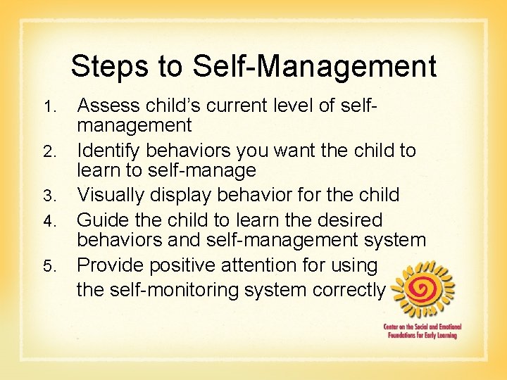 Steps to Self-Management 1. 2. 3. 4. 5. Assess child’s current level of selfmanagement