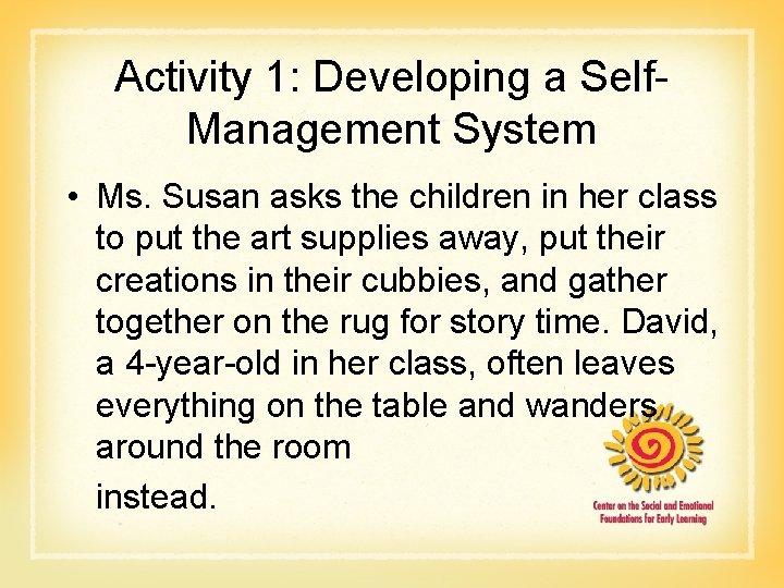 Activity 1: Developing a Self. Management System • Ms. Susan asks the children in