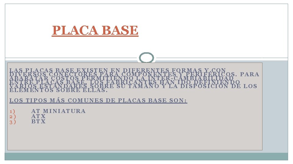 PLACA BASE LAS PLACAS BASE EXISTEN EN DIFERENTES FORMAS Y CON DIVERSOS CONECTORES PARA