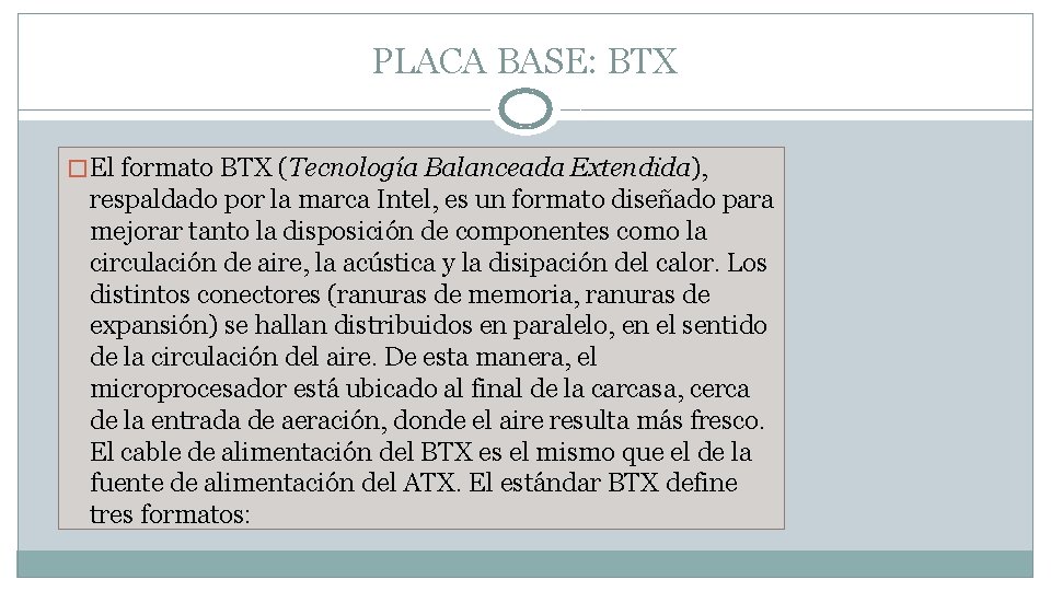 PLACA BASE: BTX � El formato BTX (Tecnología Balanceada Extendida), respaldado por la marca