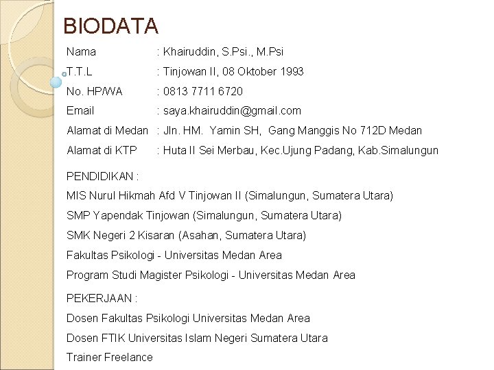 BIODATA Nama : Khairuddin, S. Psi. , M. Psi T. T. L : Tinjowan