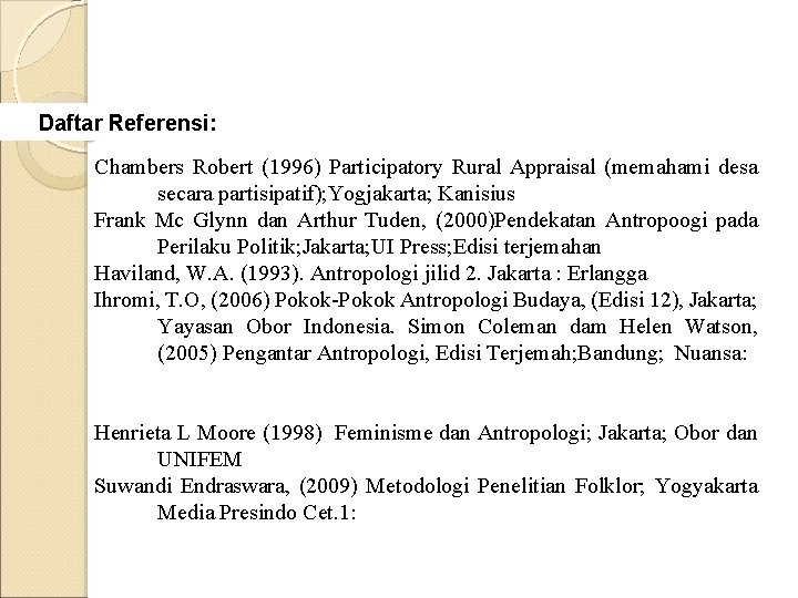 Daftar Referensi: Chambers Robert (1996) Participatory Rural Appraisal (memahami desa secara partisipatif); Yogjakarta; Kanisius