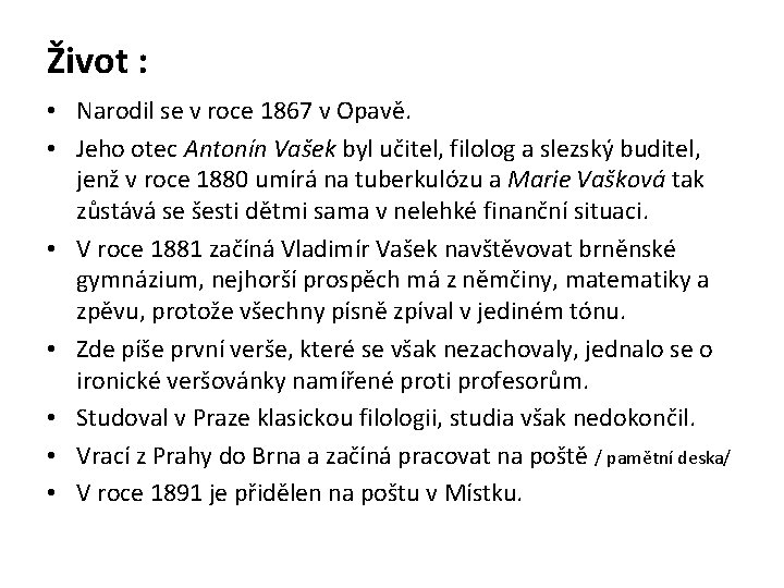 Život : • Narodil se v roce 1867 v Opavě. • Jeho otec Antonín
