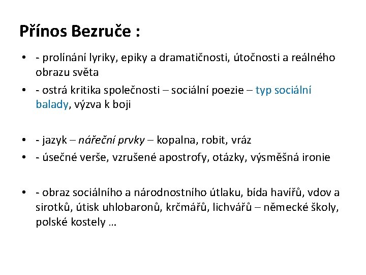 Přínos Bezruče : • - prolínání lyriky, epiky a dramatičnosti, útočnosti a reálného obrazu