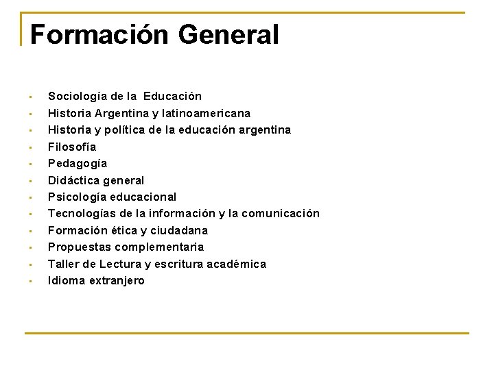 Formación General • • • Sociología de la Educación Historia Argentina y latinoamericana Historia