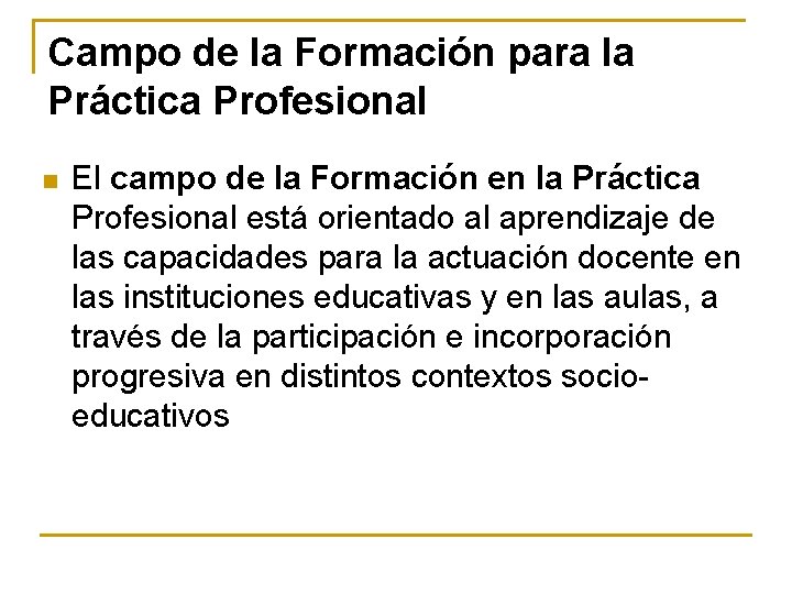 Campo de la Formación para la Práctica Profesional n El campo de la Formación