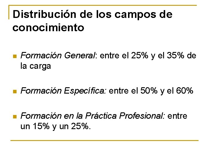 Distribución de los campos de conocimiento n Formación General: entre el 25% y el