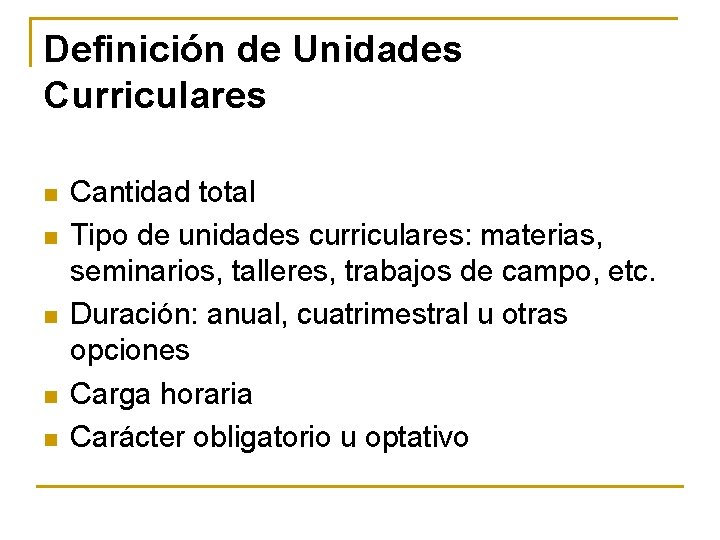 Definición de Unidades Curriculares n n n Cantidad total Tipo de unidades curriculares: materias,