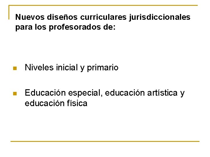 Nuevos diseños curriculares jurisdiccionales para los profesorados de: n Niveles inicial y primario n
