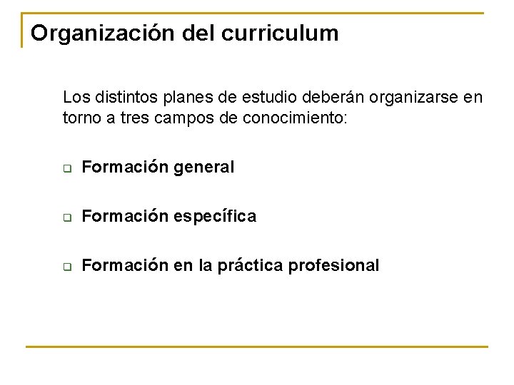 Organización del curriculum Los distintos planes de estudio deberán organizarse en torno a tres