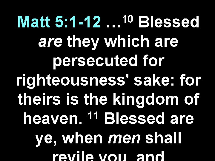 10 … Matt 5: 1 -12 Blessed are they which are persecuted for righteousness'