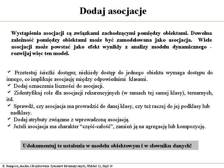 Dodaj asocjacje Wystąpienia asocjacji są związkami zachodzącymi pomiędzy obiektami. Dowolna zależność pomiędzy obiektami może