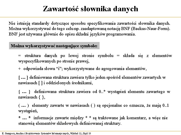 Zawartość słownika danych Nie istnieją standardy dotyczące sposobu specyfikowania zawartości słownika danych. Można wykorzystywać