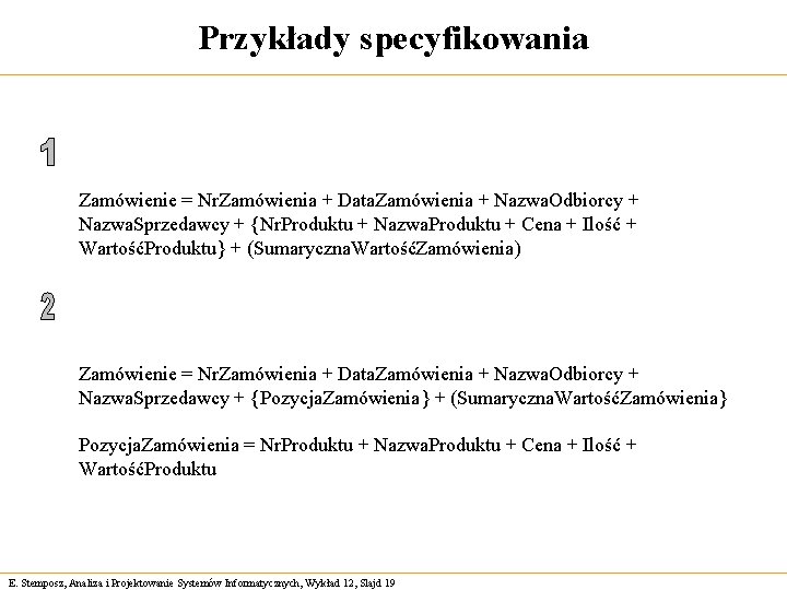 Przykłady specyfikowania Zamówienie = Nr. Zamówienia + Data. Zamówienia + Nazwa. Odbiorcy + Nazwa.