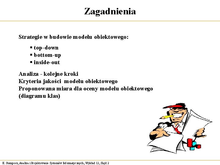 Zagadnienia Strategie w budowie modelu obiektowego: § top-down § bottom-up § inside-out Analiza -