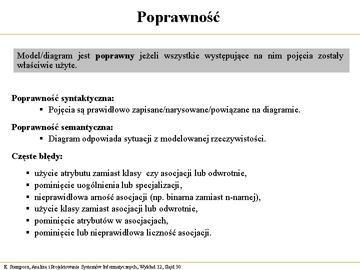 Poprawność Model/diagram jest poprawny jeżeli wszystkie występujące na nim pojęcia zostały właściwie użyte. Poprawność