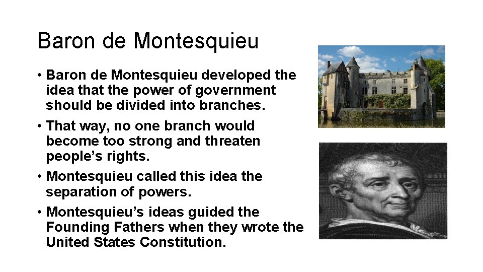 Baron de Montesquieu • Baron de Montesquieu developed the idea that the power of