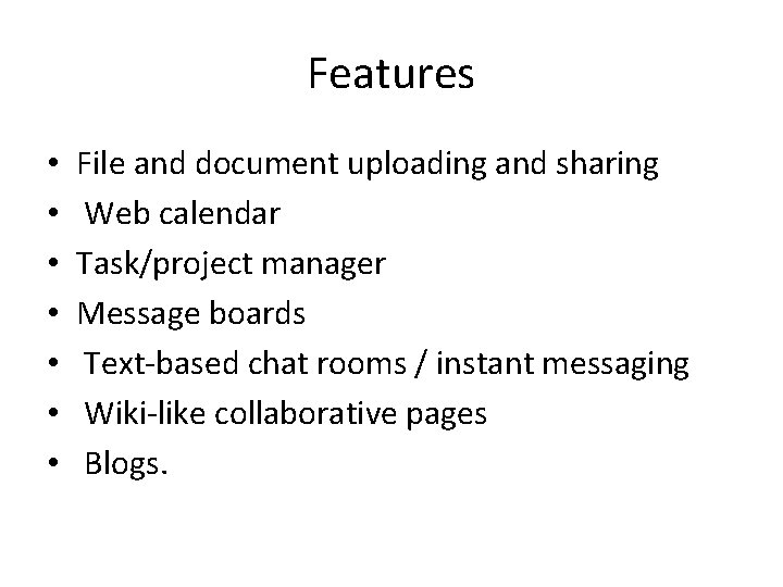 Features • • File and document uploading and sharing Web calendar Task/project manager Message