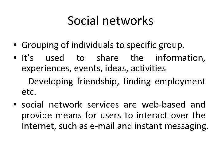 Social networks • Grouping of individuals to specific group. • It’s used to share