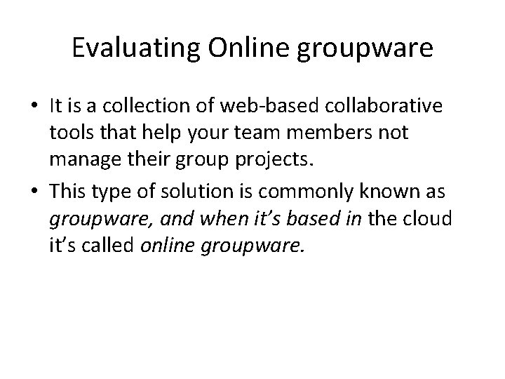 Evaluating Online groupware • It is a collection of web-based collaborative tools that help