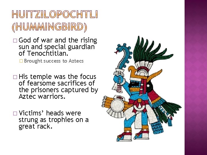 � God of war and the rising sun and special guardian of Tenochtitlan. �