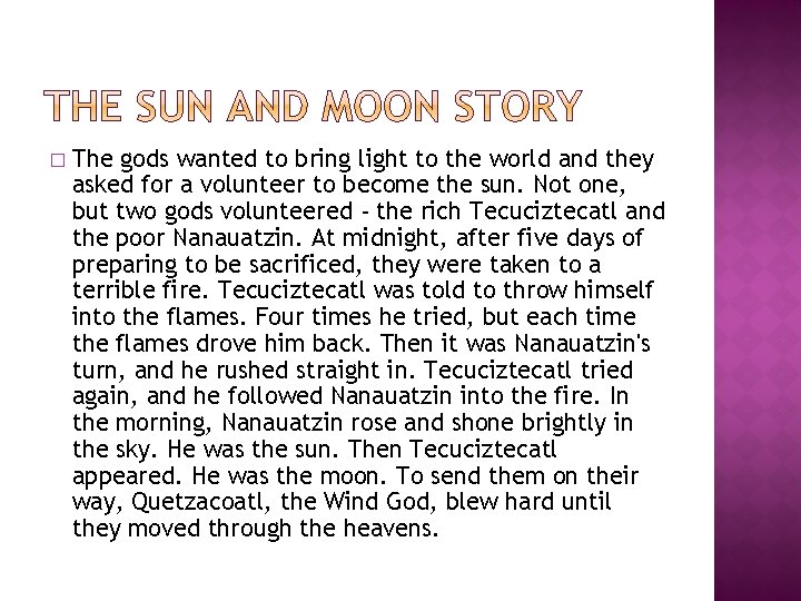 � The gods wanted to bring light to the world and they asked for