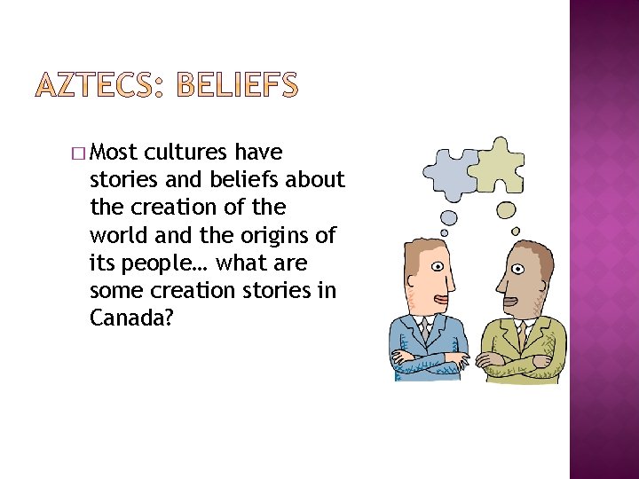 � Most cultures have stories and beliefs about the creation of the world and