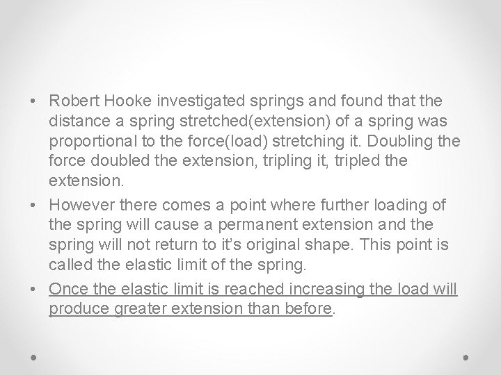  • Robert Hooke investigated springs and found that the distance a spring stretched(extension)