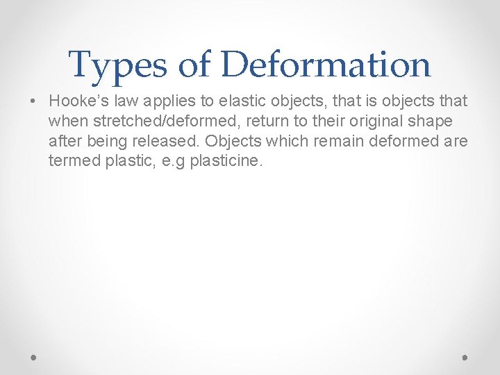 Types of Deformation • Hooke’s law applies to elastic objects, that is objects that