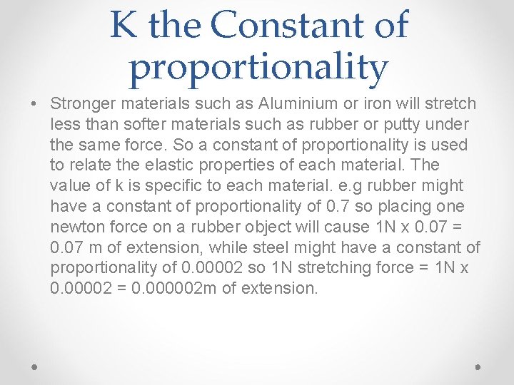 K the Constant of proportionality • Stronger materials such as Aluminium or iron will