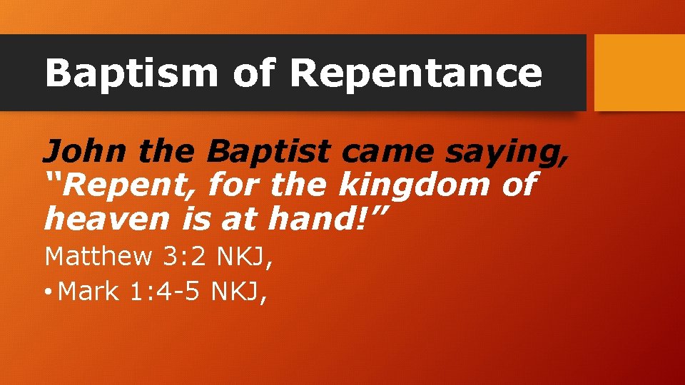 Baptism of Repentance John the Baptist came saying, “Repent, for the kingdom of heaven