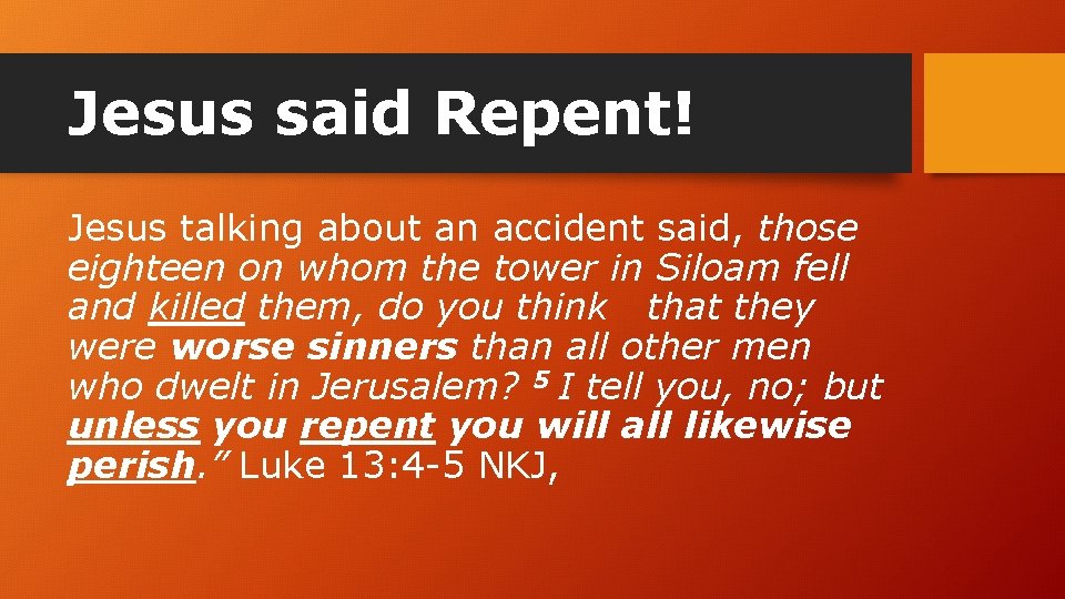 Jesus said Repent! Jesus talking about an accident said, those eighteen on whom the