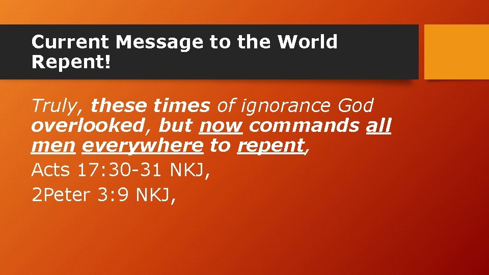 Current Message to the World Repent! Truly, these times of ignorance God overlooked, but
