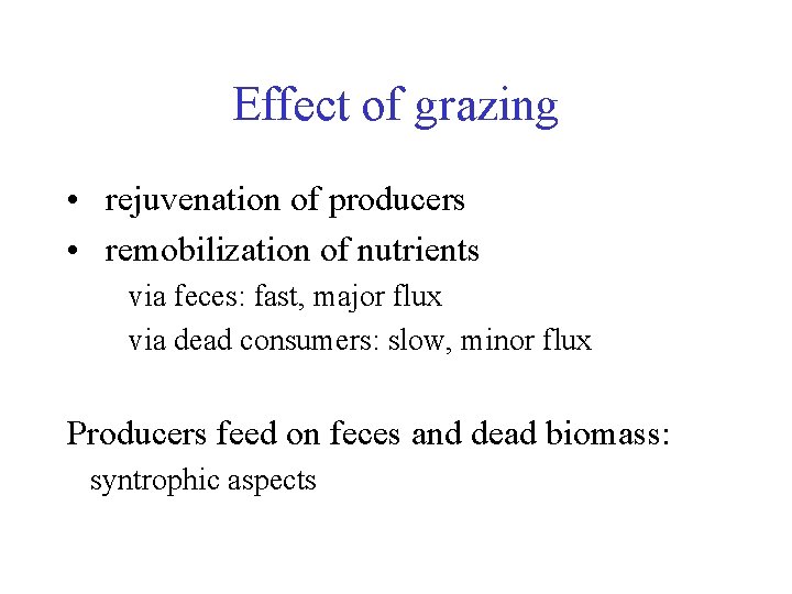 Effect of grazing • rejuvenation of producers • remobilization of nutrients via feces: fast,