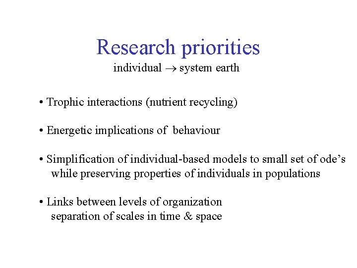 Research priorities individual system earth • Trophic interactions (nutrient recycling) • Energetic implications of