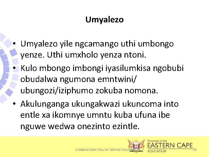 Umyalezo • Umyalezo yile ngcamango uthi umbongo yenze. Uthi umxholo yenza ntoni. • Kulo