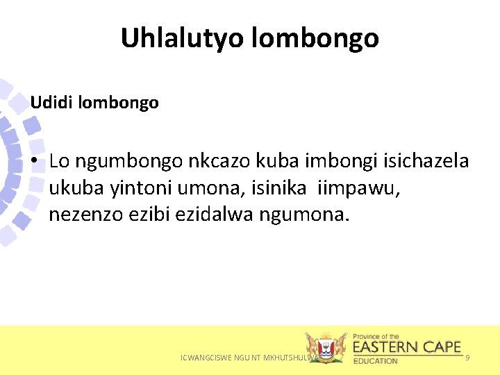 Uhlalutyo lombongo Udidi lombongo • Lo ngumbongo nkcazo kuba imbongi isichazela ukuba yintoni umona,