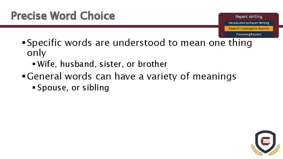 Precise Word Choice Report Writing Introduction to Report Writing Goals of Investigative Reports Processing