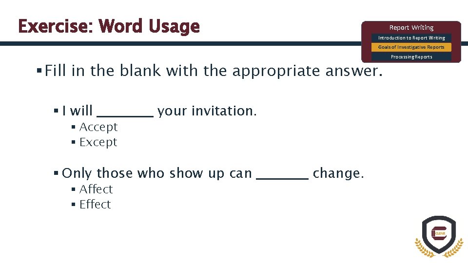Exercise: Word Usage Report Writing Introduction to Report Writing Goals of Investigative Reports §