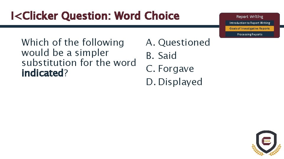 I<Clicker Question: Word Choice Report Writing Introduction to Report Writing Goals of Investigative Reports