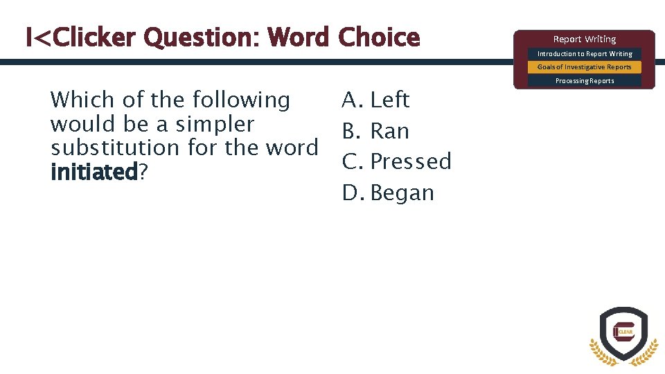 I<Clicker Question: Word Choice Report Writing Introduction to Report Writing Goals of Investigative Reports