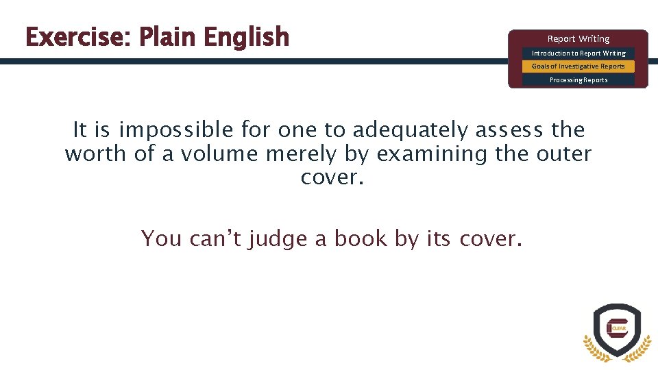 Exercise: Plain English Report Writing Introduction to Report Writing Goals of Investigative Reports Processing