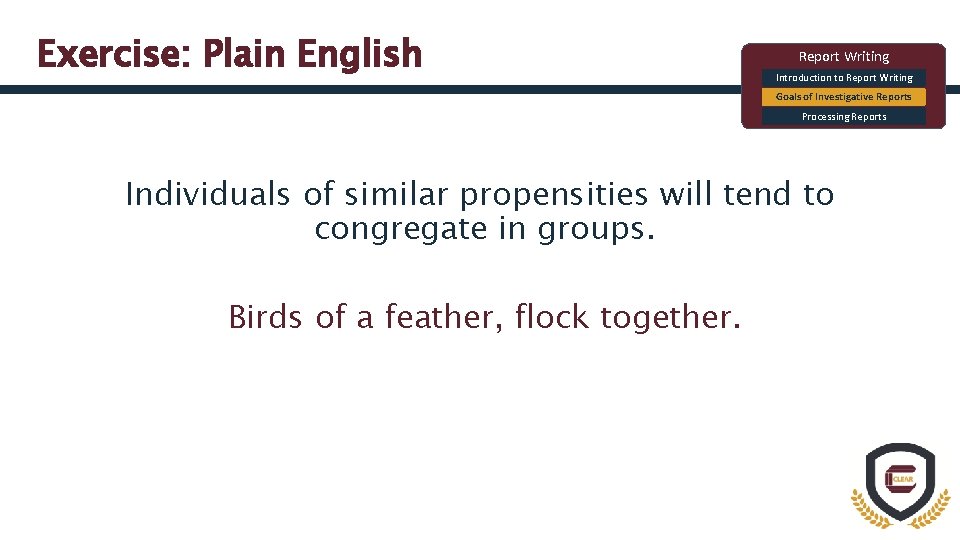 Exercise: Plain English Report Writing Introduction to Report Writing Goals of Investigative Reports Processing