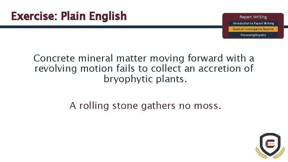 Exercise: Plain English Report Writing Introduction to Report Writing Goals of Investigative Reports Processing
