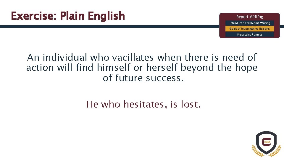 Exercise: Plain English Report Writing Introduction to Report Writing Goals of Investigative Reports Processing