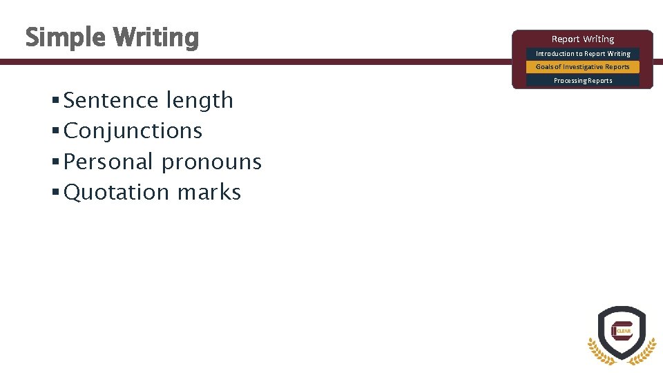 Simple Writing Report Writing Introduction to Report Writing Goals of Investigative Reports § Sentence