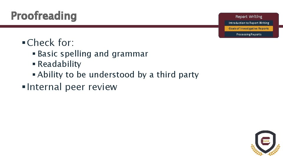 Proofreading Report Writing Introduction to Report Writing Goals of Investigative Reports § Check for: