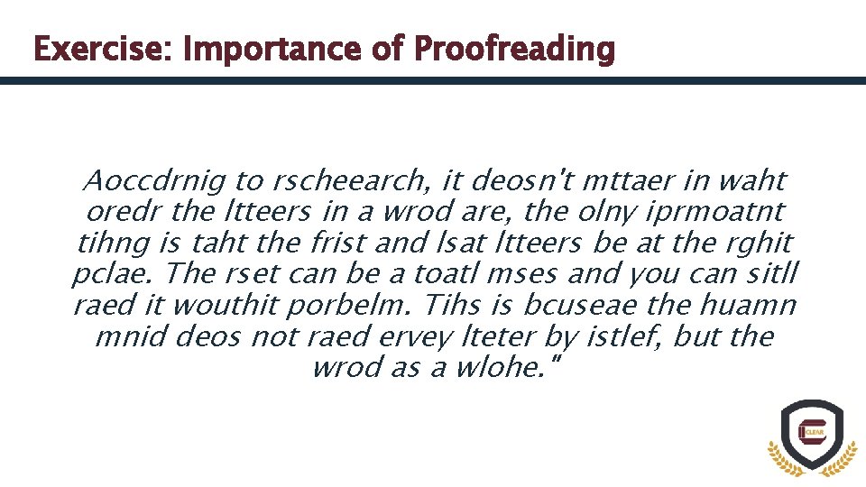 Exercise: Importance of Proofreading Aoccdrnig to rscheearch, it deosn't mttaer in waht oredr the